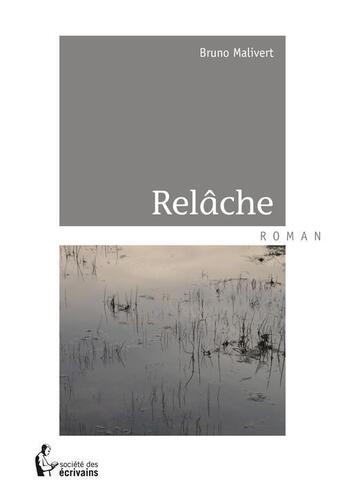 Couverture du livre « Relâche » de Bruno Malivert aux éditions Societe Des Ecrivains