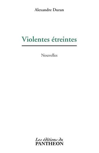 Couverture du livre « Violentes etreintes » de Alexandre Duran aux éditions Editions Du Panthéon