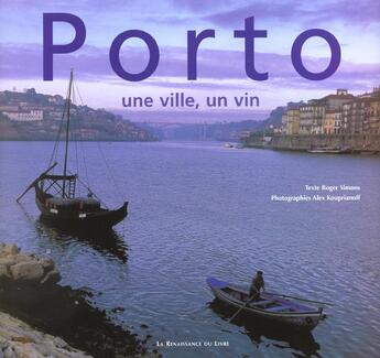 Couverture du livre « Porto une ville un vin » de Rogers Simons et Alex Kouprianoff aux éditions Renaissance Du Livre