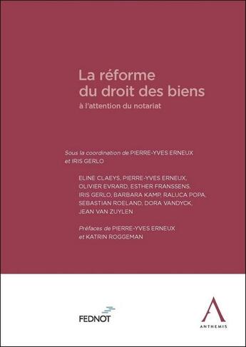 Couverture du livre « La réforme du droit des biens à l'attention du notariat » de Pierre-Yves Erneux et Iris Gerlo aux éditions Anthemis