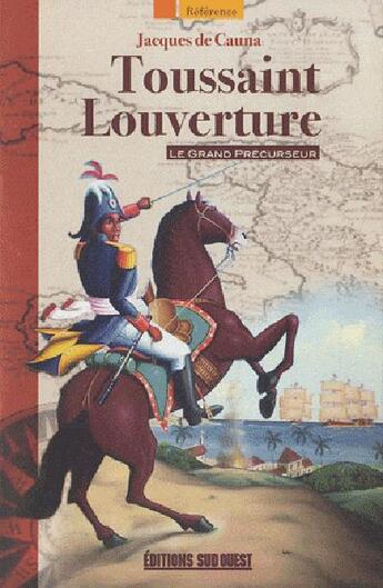 Couverture du livre « Toussaint Louverture ; le grand précurseur » de Jacques De Cauna aux éditions Sud Ouest Editions