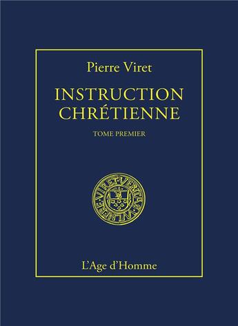 Couverture du livre « Instruction chretienne tome 1 » de Pierre Viret aux éditions L'age D'homme