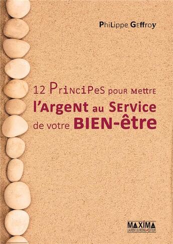 Couverture du livre « 12 principes pour mettre l'argent au service de votre bien-être » de Philippe Geffroy aux éditions Maxima