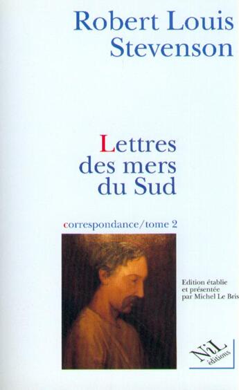 Couverture du livre « Lettres des mers du Sud, correspondance - Tome 2 » de Robert Louis Stevenson et Michel Le Bris aux éditions Nil