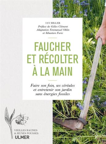 Couverture du livre « Faucher et récolter à la main : faire son foin, ses céréales et entretenir son jardin sans énergies fossiles » de Ian Miller aux éditions Eugen Ulmer