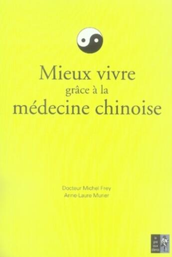 Couverture du livre « Mieux vivre grâce à la médecine chinoise » de Frey Michel aux éditions Pre Aux Clercs