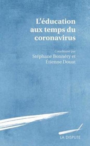 Couverture du livre « L'éducation aux temps du coronavirus » de Douat/Etienne et Stéphane Bonnéry aux éditions Dispute