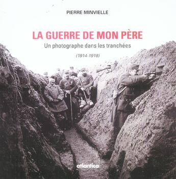 Couverture du livre « La guerre de mon pere un photographe dans les tranchees (1914-1918) » de Pierre Minvielle aux éditions Atlantica