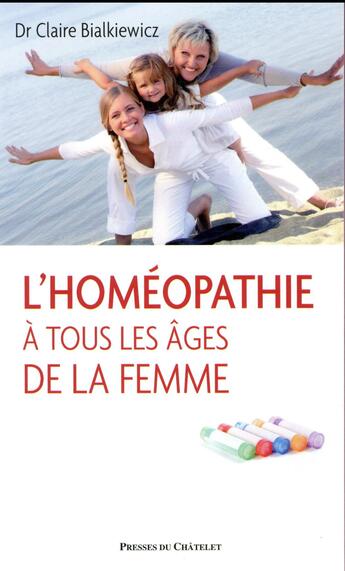 Couverture du livre « L'homéopathie à tous les âges de la femme » de Claire Bialkiewicz aux éditions Presses Du Chatelet