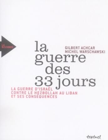 Couverture du livre « La guerre des 33 jours ; la guerre d'Israël contre le Hezbollah au Liban et ses conséquences » de Achcar Gilbert / War aux éditions Textuel