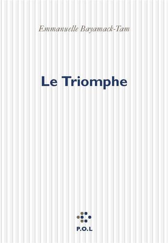 Couverture du livre « Le triomphe » de Emmanuelle Bayamack-Tam aux éditions P.o.l
