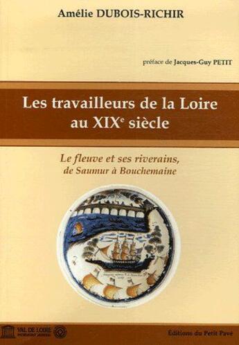 Couverture du livre « Les travailleurs de la Loire au XIXe siècle ; le fleuve et ses riverains, de Saumur à Bouchemaine » de Amelie Dubois-Richir aux éditions Petit Pave