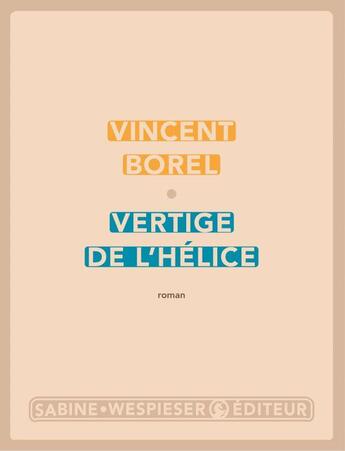 Couverture du livre « Vertige de l'hélice » de Vincent Borel aux éditions Sabine Wespieser