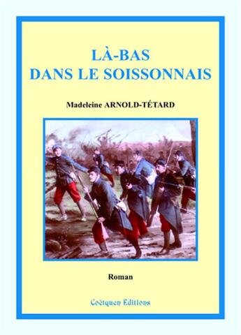 Couverture du livre « Là-bas dans le Soissonnais » de Madeleine Arnold-Tetard aux éditions Coetquen Editions