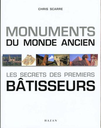 Couverture du livre « Monuments Du Monde Ancien ; Les Secrets Des Premiers Batisseurs » de Chris Scare aux éditions Hazan