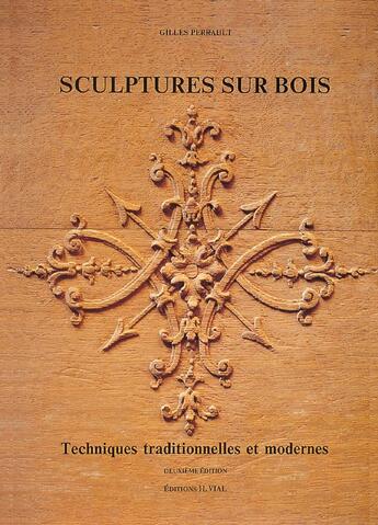 Couverture du livre « Sculptures sur bois ; techniques traditionnelles et modernes » de Gilles Perrault aux éditions Editions Vial