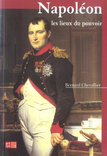 Couverture du livre « Napoleon, les lieux du pouvoir » de Bernard Chevallier aux éditions Art Lys