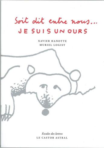 Couverture du livre « Je suis un ours, soit dit entre nous... » de Xavier Hanotte et Muriel Logist aux éditions Castor Astral