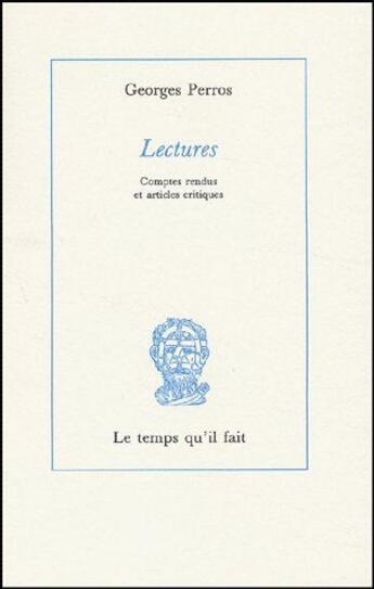 Couverture du livre « Lectures ; comptes rendues et articles critiques » de Georges Perros aux éditions Le Temps Qu'il Fait