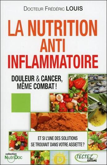 Couverture du livre « Nutrition anti-inflammatoire ; douleur & cancer, même combat ! » de Frederic Louis aux éditions Testez Editions