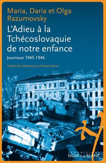 Couverture du livre « L'adieu à la Tchécoslovaquie de notre enfance ; journaux 1945-1946 » de Maria Razumovsky et Olga Razumovsky et Daria Razumovsky aux éditions Noir Sur Blanc