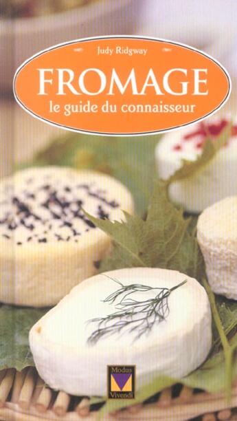 Couverture du livre « Fromage - le guide du connaisseur » de Judy Ridgway aux éditions Modus Vivendi