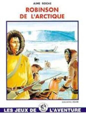 Couverture du livre « Robinson de l'Arctique » de Roche Aime aux éditions Elor