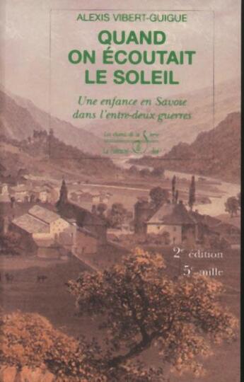 Couverture du livre « Quand on écoutait le soleil : une enfance en Savoie dans l'entre-deux-guerres » de Alexis Vibert-Guigue aux éditions La Fontaine De Siloe