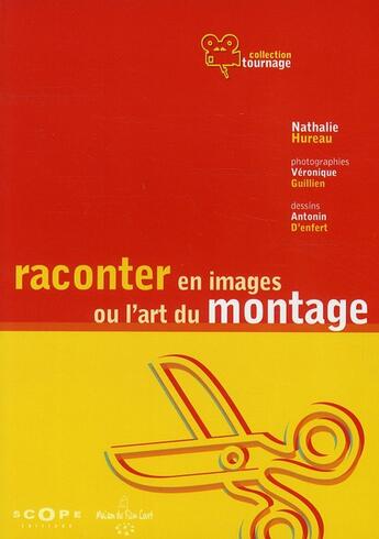 Couverture du livre « Raconter en images ou l'art du montage » de Veronique Guillien et Antonin D' Enfert et Nathalie Hureau aux éditions Scope