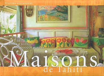 Couverture du livre « Maisons de Tahiti » de Hinarai Rouleau et Dominique Morvan aux éditions Le Motu