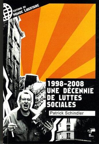 Couverture du livre « 1998-2008, une décennie de luttes sociales » de Patrick Schindler aux éditions Le Monde Libertaire