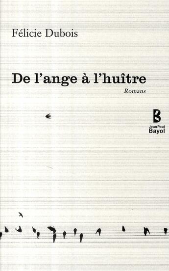 Couverture du livre « De l'ange à l'huître » de Felicie Dubois aux éditions Jean-paul Bayol