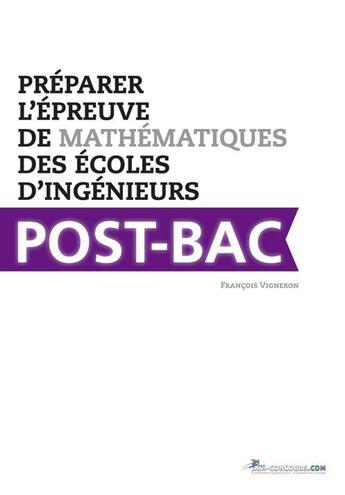 Couverture du livre « Préparer l'épreuve de Mathématiques des écoles d'ingénieurs post-bac ; FESIC, Avenir, Geipi-Polytech » de Francois Vigneron aux éditions Aux-concours.com