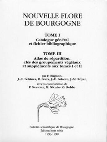 Couverture du livre « Nouvelle flore de Bourgogne t.1 ; catalogue général et fichier bibliographique, t.3 ; atlas de répartition, clés des groupements végétaux et suppléments aux tomes 1 et 2 » de J. C. Felzines et R. Goux et J.-E. Loiseau et J.-M. Royer aux éditions Societe D'histoire Naturelle D'autun