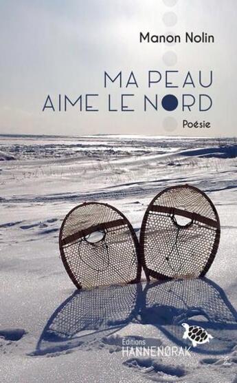 Couverture du livre « Ma peau aime le nord » de Manon Nolin aux éditions Hannenorak