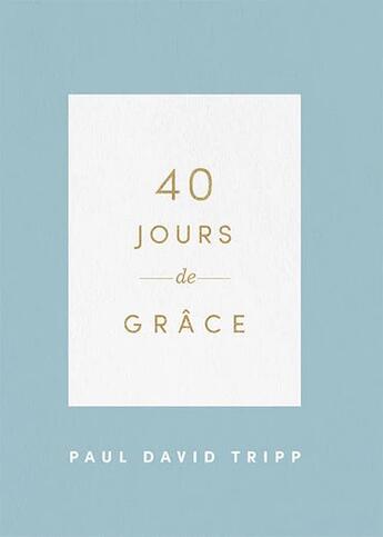 Couverture du livre « 40 jours de grâce » de Paul David Tripp aux éditions Cruciforme