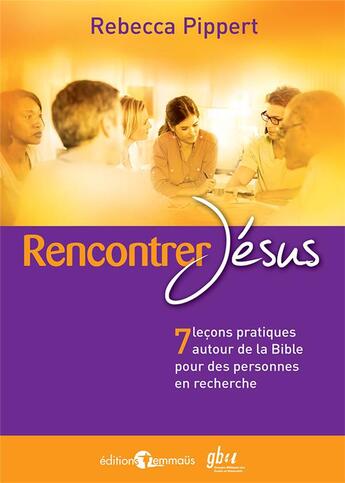 Couverture du livre « Rencontrer Jésus : 7 leçons pratiques autour de la Bible pour des personnes en recherche » de Rebecca Pippert aux éditions Emmaus