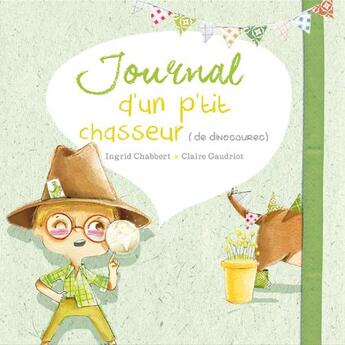 Couverture du livre « Journal d'un p'tit chasseur (de dinosaures) » de Ingrid Chabbert et Claire Gaudriot aux éditions Limonade