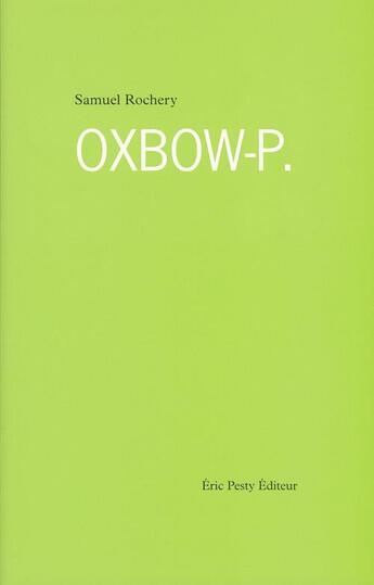 Couverture du livre « Oxbow-p. » de Samuel Rochery aux éditions Eric Pesty