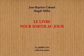 Couverture du livre « Le livre pour sortir au jour » de Cabaud/ M. Melin Jb. aux éditions Pedalo Ivre