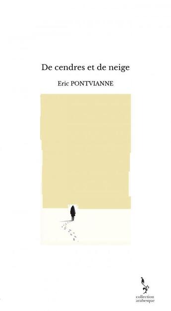 Couverture du livre « De cendres et de neige » de Pontvianne Eric aux éditions Thebookedition.com