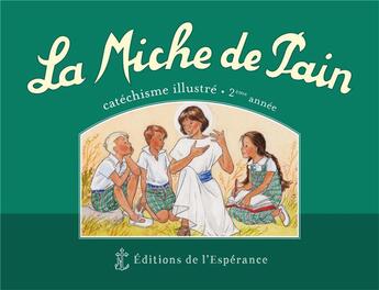 Couverture du livre « La miche de pain ; catéchisme illustré ; 2e année ; vert » de Joelle D' Abbadie et Marie Tribou aux éditions Editions De L'esperance