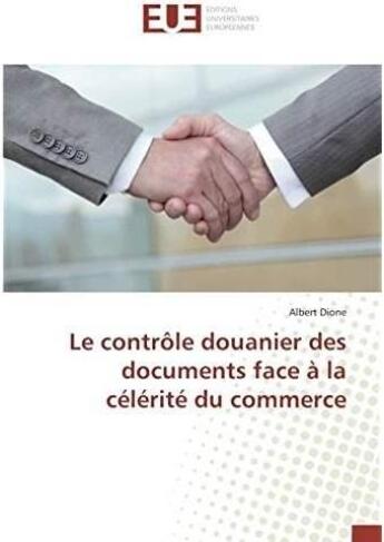 Couverture du livre « Le controle douanier des documents face a la celerite du commerce » de Dione Albert aux éditions Editions Universitaires Europeennes