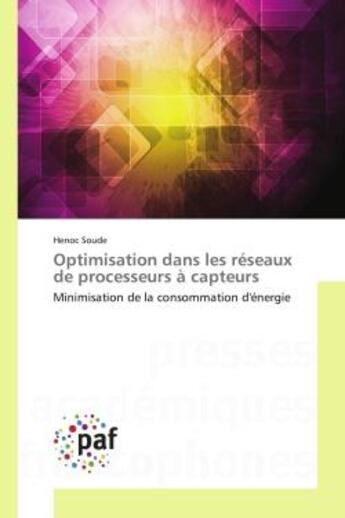 Couverture du livre « Optimisation dans les réseaux de processeurs à capteurs : Minimisation de la consommation d'énergie » de Henoc Soude aux éditions Presses Academiques Francophones