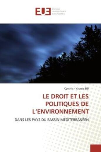 Couverture du livre « Le droit et les politiques de l'environnement - dans les pays du bassin mediterraneen » de Eid Cynthia - Yaoute aux éditions Editions Universitaires Europeennes