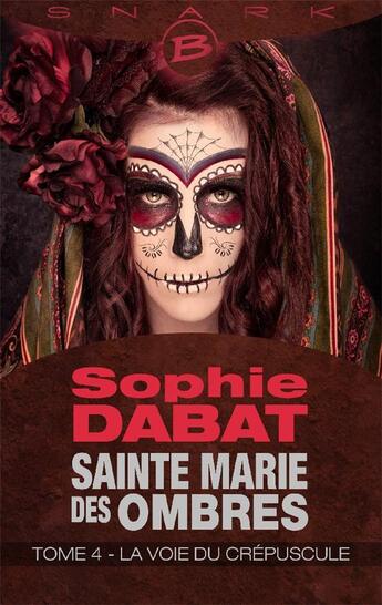 Couverture du livre « Sainte Marie des Ombres t.4 ; la voie du crépuscule » de Sophie Dabat aux éditions Bragelonne