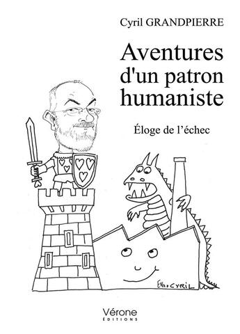 Couverture du livre « Aventures d'un patron humaniste ; éloge de l'échec » de Cyril Grandpierre aux éditions Verone