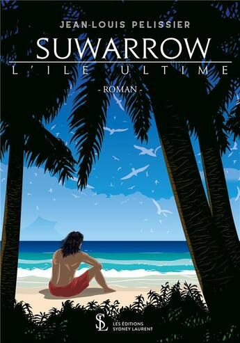 Couverture du livre « Suwarrow l'île ultime » de Jean-Louis Pelissier aux éditions Sydney Laurent