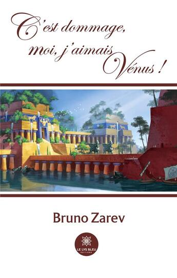 Couverture du livre « C'est dommage, moi, j'aimais Vénus ! » de Bruno Zarev aux éditions Le Lys Bleu