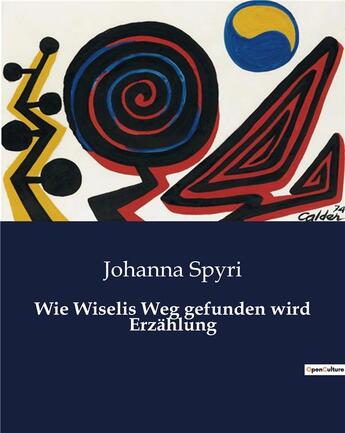 Couverture du livre « Wie Wiselis Weg gefunden wird Erzählung » de Johanna Spyri aux éditions Culturea